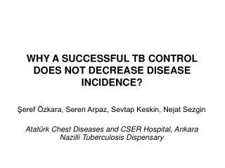 WHY A SUCCESSFUL TB CONTROL DOES NOT DECREASE DISEASE INCIDENCE?