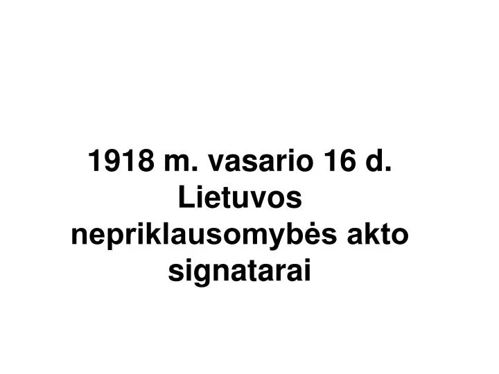 1918 m vasario 16 d lietuvos nepriklausomyb s akto signatarai