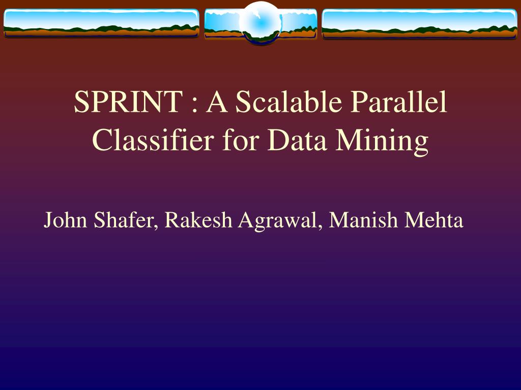 PPT - SPRINT : A Scalable Parallel Classifier for Data Mining ...