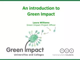 An introduction to Green Impact Laura Williams Green Impact Project Officer