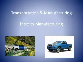 Transportation &amp; Manufacturing Intro to Manufacturing