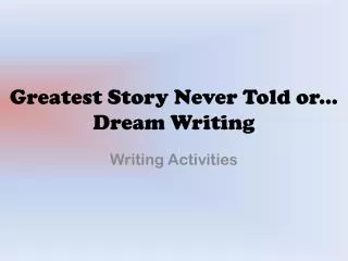 Greatest Story Never Told or... Dream Writing