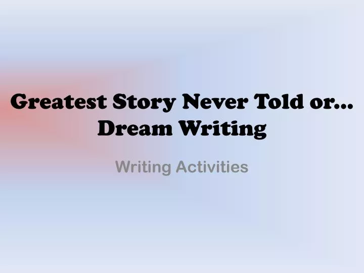 greatest story never told or dream writing
