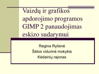 vaizd ir grafikos apdorojimo programos gimp 2 panaudojimas eskizo sudarymui