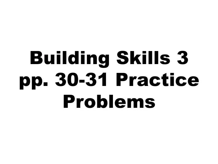 building skills 3 pp 30 31 practice problems