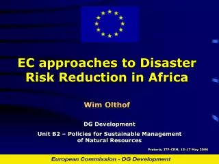 EC approaches to Disaster Risk Reduction in Africa Wim Olthof