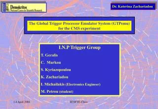 I.N.P Trigger Group T. Geralis C. Markou S. Kyriazopoulou K. Zachariadou