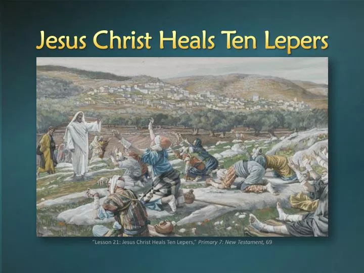 lesson 21 jesus christ heals ten lepers primary 7 new testament 69