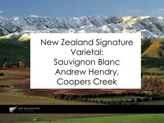 New Zealand Signature Varietal: Sauvignon Blanc Andrew Hendry, Coopers Creek