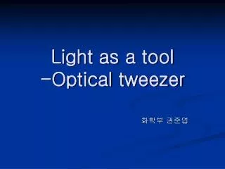light as a tool optical tweezer