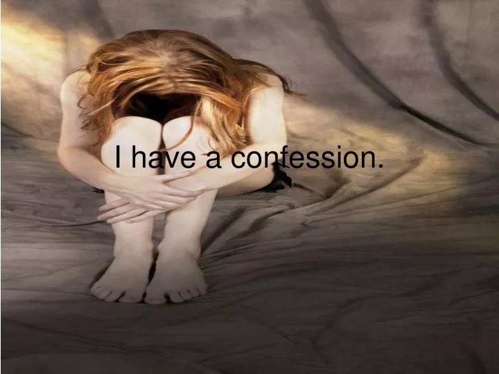 i have a confession