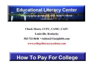 Chuck Moore, CCFC, CAMC, CAFC Louisville, Kentucky 502-721-8646 ? tuition2@insightbb