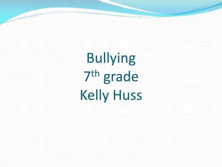 bullying 7 th grade kelly huss