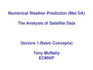 Numerical Weather Prediction (Met DA) The Analysis of Satellite Data (lecture 1:Basic Concepts)