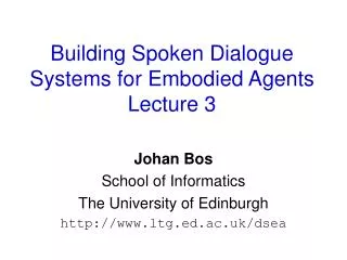 Building Spoken Dialogue Systems for Embodied Agents Lecture 3