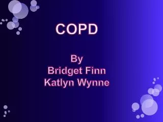 COPD By Bridget Finn Katlyn Wynne