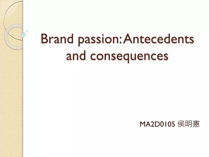 brand passion antecedents and consequences