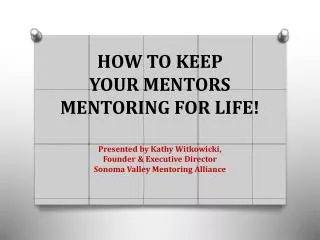 HOW TO KEEP YOUR MENTORS MENTORING FOR LIFE!