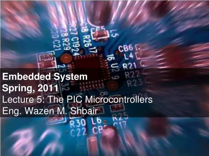 embedded system spring 2011 lecture 5 the pic microcontrollers eng wazen m shbair