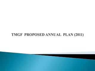TMGF PROPOSED ANNUAL PLAN (2011)