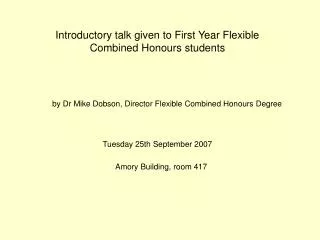 Introductory talk given to First Year Flexible Combined Honours students