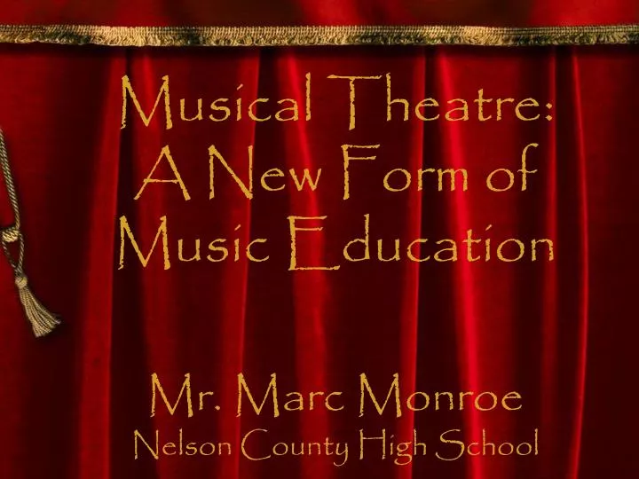 musical theatre a new form of music education mr marc monroe nelson county high school