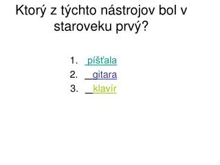 ktor z t chto n strojov bol v staroveku prv