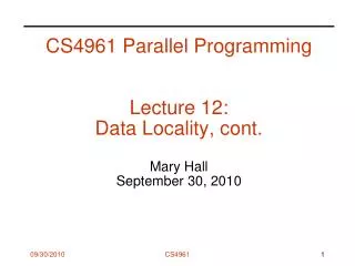 CS4961 Parallel Programming Lecture 12: Data Locality, cont. Mary Hall September 30, 2010