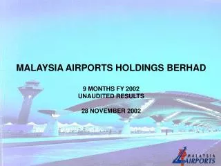 MALAYSIA AIRPORTS HOLDINGS BERHAD 9 MONTHS FY 2002 UNAUDITED RESULTS 28 NOVEMBER 2002