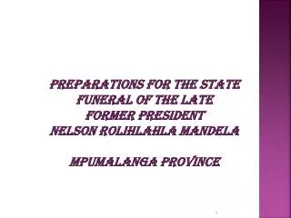 PREPARATIONS FOR THE STATE FUNERAL OF THE LATE FORMER PRESIDENT NELSON ROLIHLAHLA MANDELA