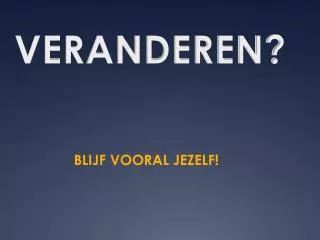 VERANDEREN?