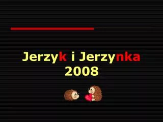 jerzy k i jerzy nka 2008