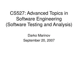 CS527: Advanced Topics in Software Engineering (Software Testing and Analysis)
