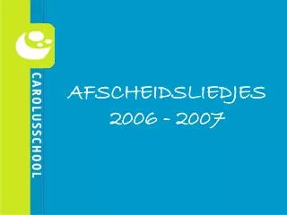 AFSCHEIDSLIEDJES 2006 - 2007