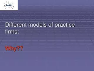 Different models of practice firms: Why??
