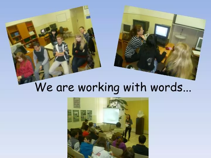 we are working with words