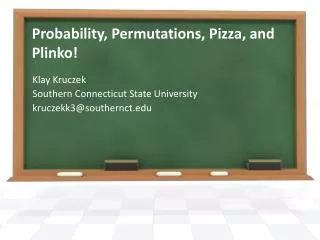 Probability, Permutations, Pizza, and Plinko !