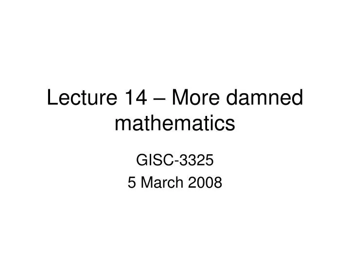 lecture 14 more damned mathematics