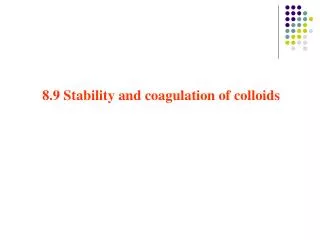 8.9 Stability and coagulation of colloids