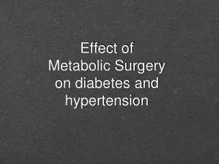Effect of Metabolic Surgery on diabetes and hypertension