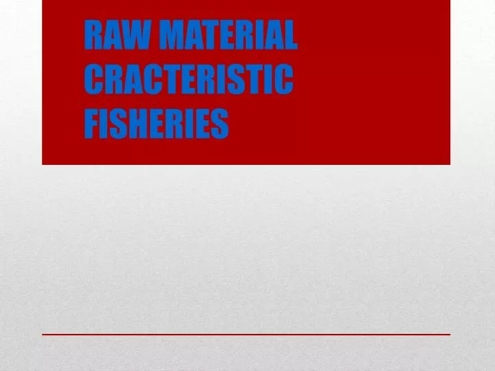 raw material cracteristic fisheries