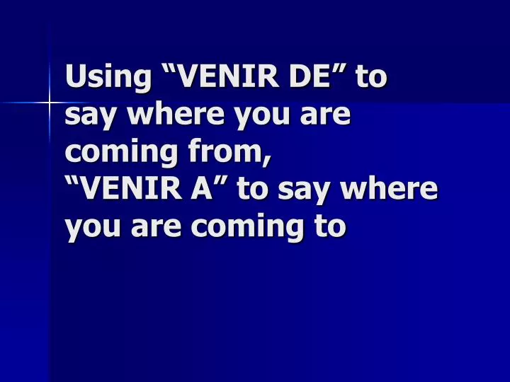 using venir de to say where you are coming from venir a to say where you are coming to
