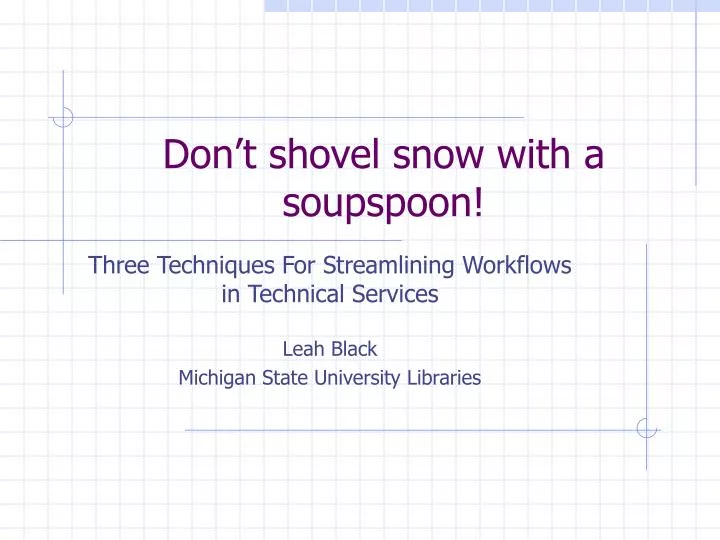 don t shovel snow with a soupspoon