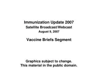 Immunization Update 2007 Satellite Broadcast/Webcast August 9, 2007 Vaccine Briefs Segment