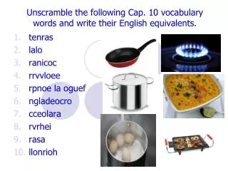 Unscramble the following Cap. 10 vocabulary words and write their English equivalents.