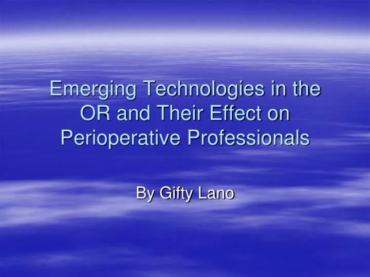 emerging technologies in the or and their effect on perioperative professionals