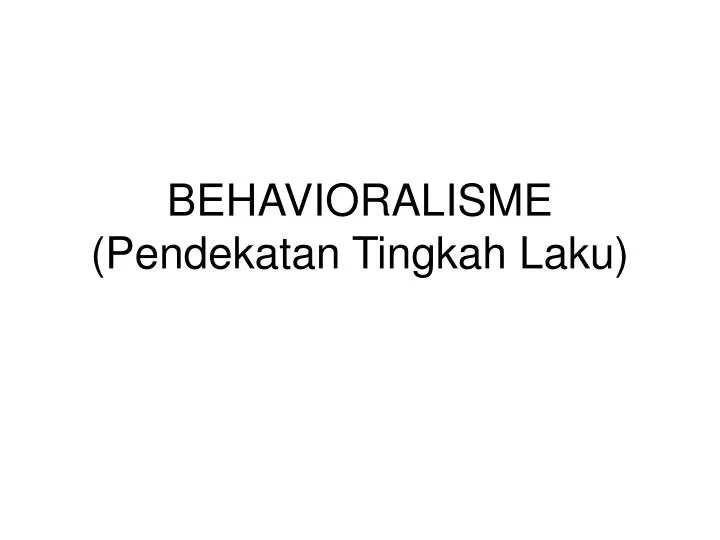 behavioralisme pendekatan tingkah laku