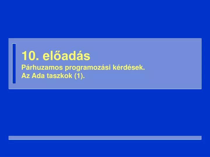 10 el ad s p rhuzamos programoz si k rd sek az ada taszkok 1