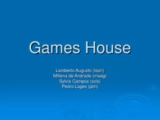 games house