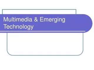 Multimedia &amp; Emerging Technology